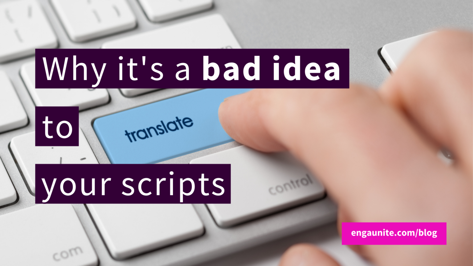 why-it-s-a-bad-idea-to-translate-your-scripts-enga-unite