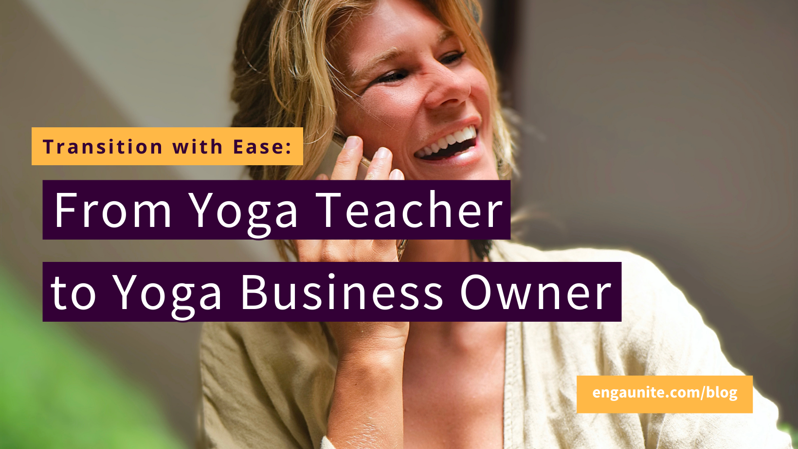 From Yoga Teacher to Yoga Business Owner: Transition with Ease