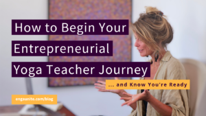 How to Begin Your Entrepreneurial Yoga Teacher Journey